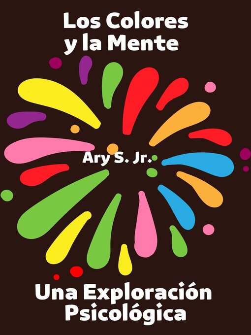 Title details for Los Colores y la Mente Una Exploración Psicologica by Ary S. Jr. - Available